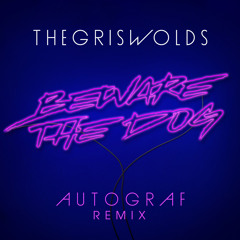 The Griswolds - Beware The Dog [Autograf Remix]