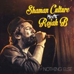 Nothing Else-Shaman Culture meets Rojah B