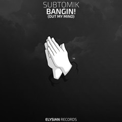 SubtomiK - Bangin! (Out My Mind)