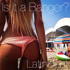 Is it a Banger? - LatinHeat