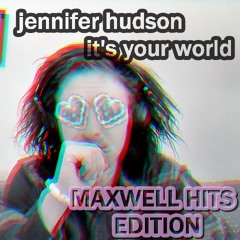 Jennifer Hudson - It's Your World feat. R Kelly (MAXWELL HITS EDITION)