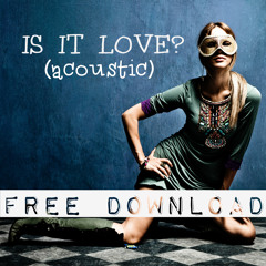 Ever Burn - Is It Love? (acoustic) FREE DOWNLOAD