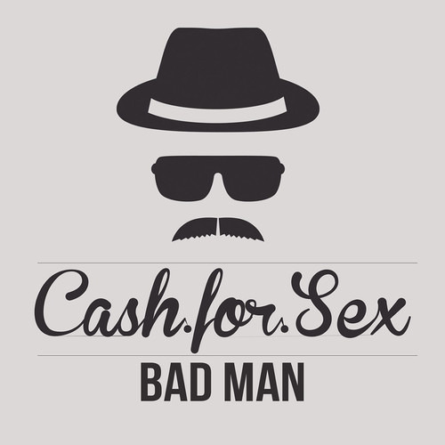 Cash For Sex - Bad Man [FREE DOWNLOAD]