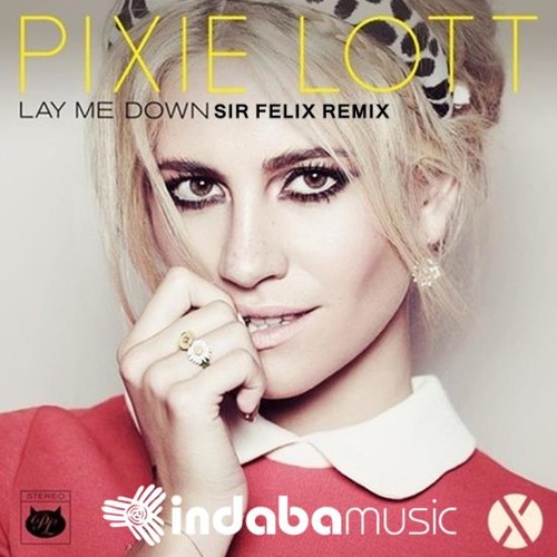 Pixie Lott - Lay Me Down (Sir Felix Remix)**FREE DOWNLOAD**