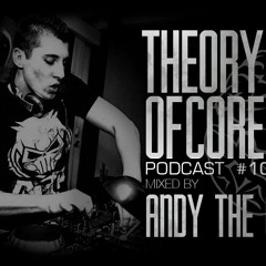 Theory Of Core - Podcast #10 Mixed By Andy The Core