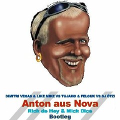 Anton Aus Nova (Rick De Hey & Mick Dice Bootleg)