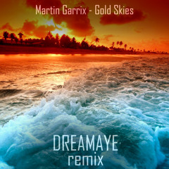 Martin Garrix - Gold Skies (DREAMAYE Remix)