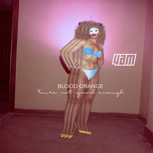 Blood Orange - You're Not Good Enough (IV Edition Reboot)