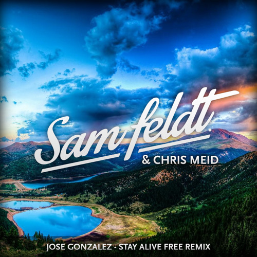 Jose Gonzalez - Stay Alive (Sam Feldt & Chris Meid Remix) [FREE DOWNLOAD]