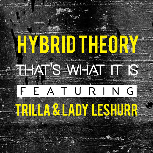 Hybrid Theory Ft Trilla & Lady Leshurr - That's What It Is