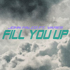 Fill You Up (Ft. VARES)