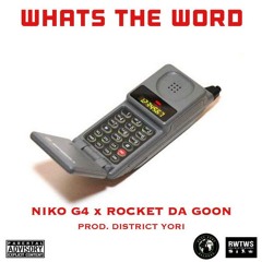 Niko G4 & Rocket Da Goon - Whats The Word (Prod. District Yori)