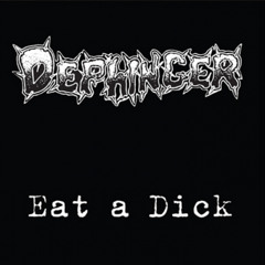 Eat a Dick - Dephinger