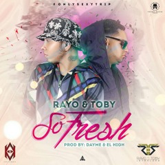 Rayo y Toby - So Fresh (Prod Dayme y El High)