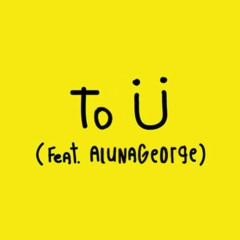 To Ü (feat. AlunaGeorge) [Future Bass Mix]
