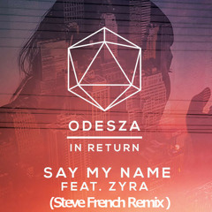Odesza - Say My Name (Steve French Remix) [Free Download]