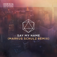 Odesza feat. Zyra - Say My Name (Markus Schulz Remix) [AVAILABLE NOW]