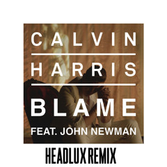 Blame (Headlux Remix) Calvin Harris ft. John Newman