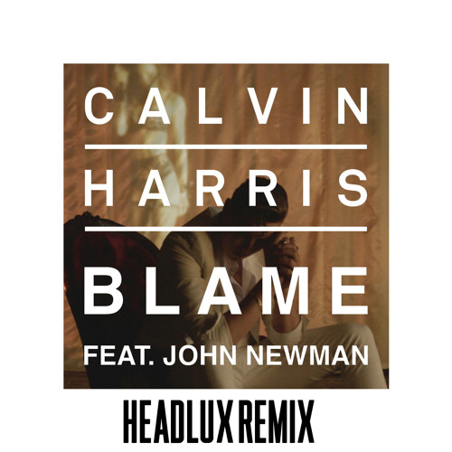Blame (Headlux Remix) Calvin Harris ft. John Newman