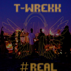 T-Wrekk - #Real (Prod. By T-Wrekk)