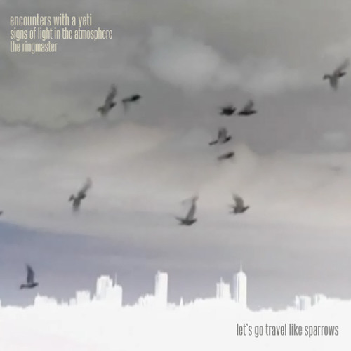 e.w.a.y. - Let's Go Travel Like Sparrows (feat. Signs of Light in the Atmosphere & The Ringmaster)