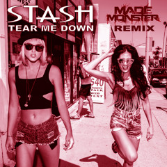 STASH- Tear Me Down (Made Monster Remix)