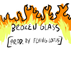 BROKEN GLASS [Prod. By Flying Lotus]