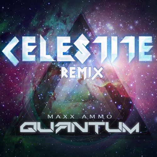 Maxx Ammo - Quantum (Celestite Remix)