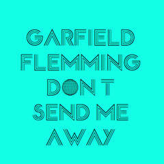 Garfield Flemming - Don't Send Me Away