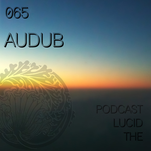 THE LUCID PODCAST 065 AUDUB - LUCIDFLOW - RECORDS COM