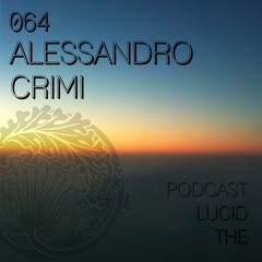 THE LUCID PODCAST 064 ALESSANDRO CRIMI - LUCIDFLOW - RECORDS COM