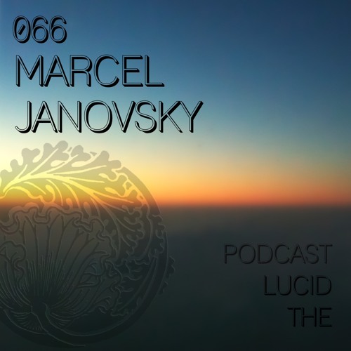 THE LUCID PODCAST 066 MARCEL JANOVSKY - LUCIDFLOW - RECORDS COM