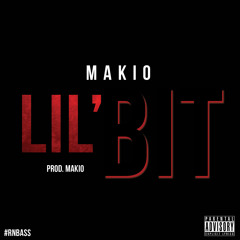 Lil' Bit - Makio [ Prod. by Makio ]