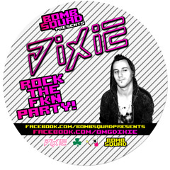 Dixie - ROCK THE FKN PARTY! (Bomb Squad Summer 2011 Mix)