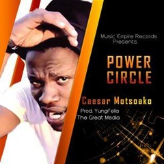 CAESAR MOTSOAKO - POWER CIRCLE[PROD.YUNGFELLA ON THA BEAT]