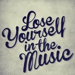 Lose Yourself in The Music