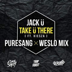 Jack Ü - Take U There Ft. Kiesza (PURESANG X Weslo Mix)