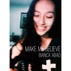 Make Me Believe - Bianca Abad (Original)