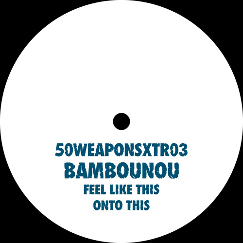 Bambounou "Onto This" (50WEAPONSXTR03) Out November 14, 2014