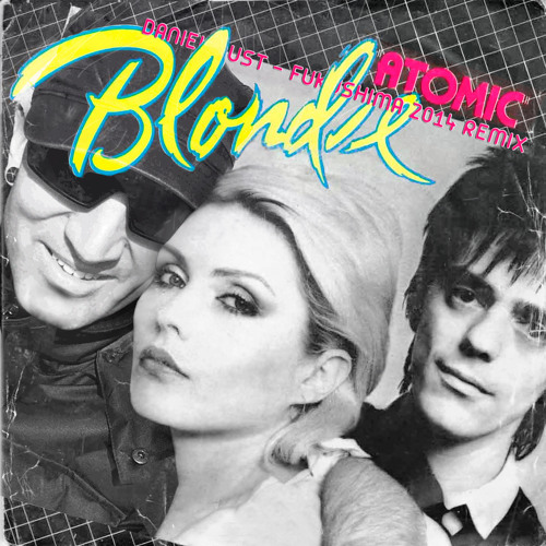 Blondie - Atomic (Daniel Dust Fukushima 2014 Remix)