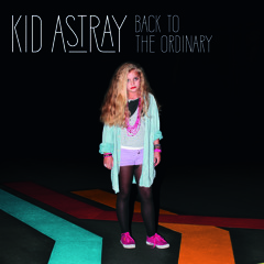 Kid Astray - Back To The Ordinary