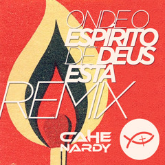 Onde o Espírito de Deus está - Cahê Nardy - Remix