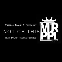 NEF NUNEZ/ESTEBAN ADAME//NOTICE THIS EP///MJRPPL002 [[[NOW AVAILABLE]]]