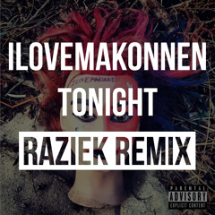 ILoveMakonnen - Tonight (Raziek Remix)