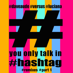 Dave Audé Vs. Luciana - You Only Talk In #Hashtag (J Mode Dancing Room Res Mix)