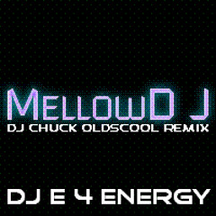 d.j. E 4 Energy - MellowD J (d.j. Chuck 132 bpm oldsCool remix)  2012 (128 kbps mp3)