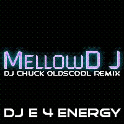 d.j. E 4 Energy - MellowD J (d.j. Chuck 132 bpm oldsCool remix) 2012 (128 kbps mp3)
