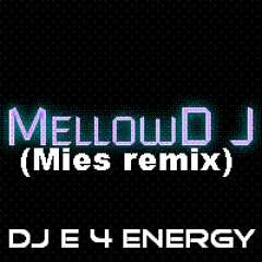 d.j.  E 4 Energy - MellowD J (Mies remix) 127 bpm 2012