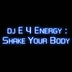 d.j.  E 4 Energy - Shake Your Body (129 bpm) 2011 (128 kbps mp3)