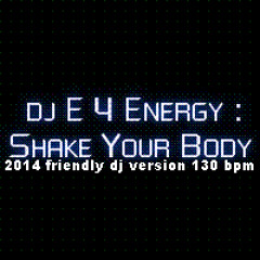 dj E 4 Energy - Shake Your Body (2014 friendly dj version 130 bpm) 128 kbps mp3